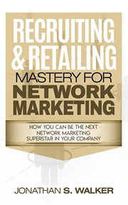 Recruiting & retailing mastery for network marketing. Learn How You Can Become the Next MLM Network Marketing Superstar in Your Company - Do Your MLM cover image