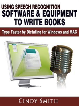 Cover image for Using Speech Recognition Software & Equipment to Write Books: Type Faster by Dictating for Window