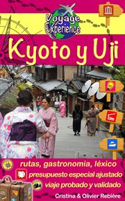 Kyoto y uji. Kioto y Uji, hermosas ciudades de Japón con historia y fascinantes tradiciones cover image