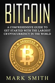 Bitcoin. A Comprehensive Guide To Get Started With the Largest Cryptocurrency in the World cover image