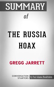 Summary of the russia hoax. The Illicit Scheme to Clear Hillary Clinton and Frame Donald Trump cover image