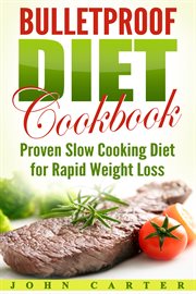 Bulletproof diet cookbook. Proven Slow Cooking Diet for Rapid Weight Loss cover image
