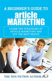A beginner's guide to article marketing. Learn the Strategies of Article Marketing and Get the Best Result cover image