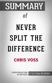 Summary of never split the difference: negotiating as if your life depended on it cover image