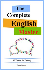 The complete english master. 36 Topics For Fluency cover image