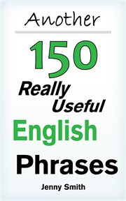 Another 150 really useful english phrases. For intermediate students wishing to advance cover image