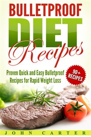 Bulletproof diet recipes. Proven Quick and Easy Bulletproof Recipes for Rapid Weight Loss cover image