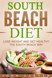 South beach diet. Lose Weight and Get Healthy the South Beach Way cover image