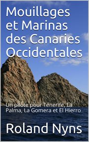 Mouillages et marinas des îles canaries occidentales. Un guide pour les îles de Tenerife, La Palma, La Gomera et El Hierro cover image