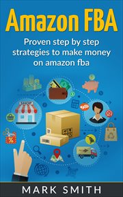 Amazon fba. Beginners Guide - Proven Step By Step Strategies to Make Money On Amazon FBA cover image