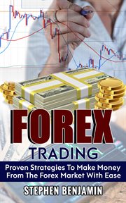 Forex trading. Proven Strategies to Make Money from the Forex Market with Ease cover image