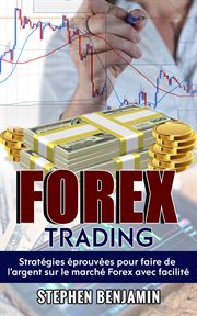 Forex trading. Stratégies Éprouvées Pour Faire De L'argent Sur Le Marché Forex Avec Facilité cover image