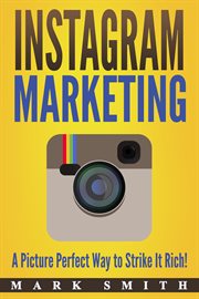 Instagram marketing. A Picture Perfect Way to Strike It Rich! cover image