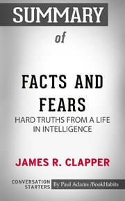 Summary of facts and fears: hard truths from a life in intelligence cover image