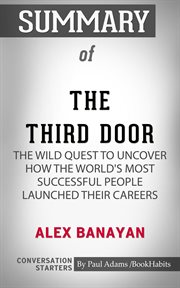Summary of the third door: the wild quest to uncover how the world's most successful people launched cover image