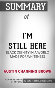 Summary of i'm still here: black dignity in a world made for whiteness cover image