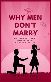 Why men don't marry. Why Men Pull Away, Lose Interest and Avoid Marriage cover image