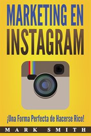 Marketing en instagram (libro en español/instagram marketing book spanish version). ¡Una Forma Perfecta de Hacerse Rico! cover image