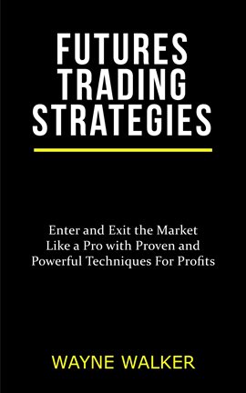 Futures Trading Strategies Ebook by Wayne Walker - hoopla