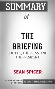 Summary of the briefing: politics, the press, and the president cover image