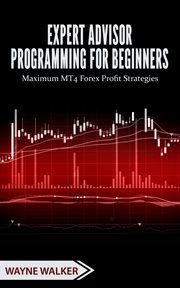 Expert advisor programming for beginners. Maximum MT4 Forex Profit Strategies cover image