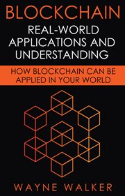 Blockchain: real-world applications and understanding. How Blockchain Can Be Applied In Your World cover image