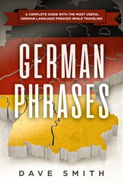 German phrases. A Complete Guide With The Most Useful German Language Phrases While Traveling cover image