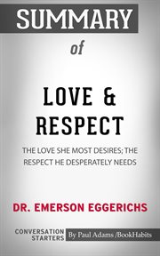 Summary of love & respect: the love she most desires; the respect he desperately needs cover image