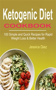 Ketogenic diet cookbook. 100 Simple Recipe for Rapid Weight Loss and Better Health cover image