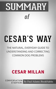 Summary of cesar's way: the natural, everyday guide to understanding & correcting common dog problem cover image