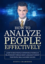 How to analyze people effectively. Learn to Read People's Intentions at Work & In Relationships through Body Language to Boost your Peo cover image