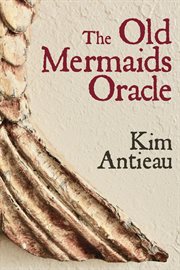 The old mermaids oracle. A Guide to the Wisdom of the Old Sea and the New Desert cover image