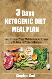 3 days ketogenic diet meal plan. How to reset your metabolism in 3 Days with easy to prepare recipes cover image
