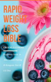Rapid weight loss bible. Beginners Guide To Intermittent Fasting & Ketogenic Diet & 5:2 Diet cover image