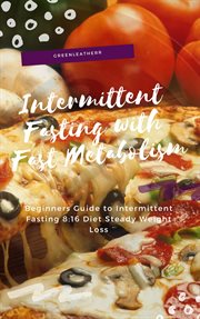 Intermittent fasting with fast metabolism. Beginners Guide To Intermittent Fasting 8:16 Diet Steady Weight Loss cover image