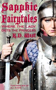 Where the lady gets the princess. Sapphic Fairy Tales for the Whole Family cover image