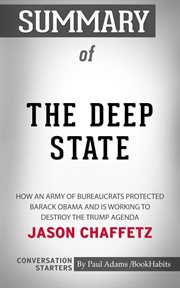 Summary of the deep state: how an army of bureaucrats protected barack obama and is working to destr cover image