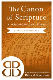 The canon of scripture. A Presuppositional Study cover image