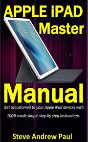 Apple ipad master manual. Get accustomed to your Apple iPad devices with 100% made simple step by step instructions cover image