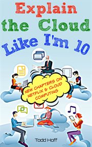 Explain the cloud like I'm 10 : learn the inner-secrets behind Kindle, Netflix, AWS, Apple, Facebook, and Google cover image