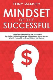 Mindset of the successful. 7 Powerful and Highly Effective Success Habits Used by Millionaires to Attract Money, Wealth, Growth cover image
