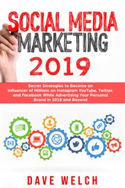 Social media marketing 2019. Secret Strategies to Become an Influencer of Millions on Instagram, YouTube, Twitter, and Facebook & cover image