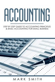 Accounting. Step by Step Guide to Accounting Principles & Basic Accounting for Small business cover image