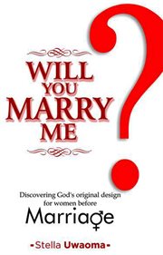 Will you marry me. Discovering God's Original Design for Marriage cover image