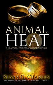 Animal heat. A Gray Wolf Pack Paranormal Romance cover image