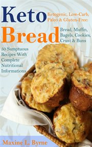 Keto bread. Ketogenic, Low-Carb, Paleo & Gluten-Free; Bread, Muffin, Bagels, Cookies, Crust & Buns Recipes cover image