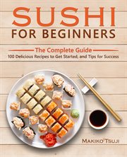 Sushi for beginners : the complete guide cover image