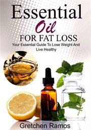 Essential oils for fat loss. Your Essential Guide to Lose Weight and Live Healthy cover image