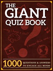 The giant quiz book. 1000 Questions and Answers to Engage All Minds cover image
