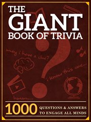 The giant book of trivia. 1000 Questions and Answers to Engage All Minds cover image